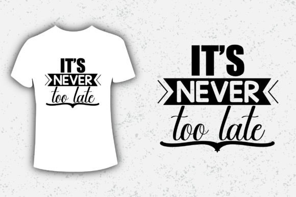 It's Never Too Late Typography Design: A Modern Asset for Bold Creators