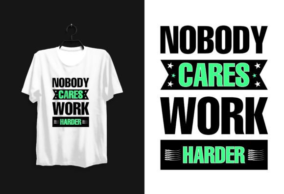 Nobody Cares Work Harder: The Bold T-Shirt Design for Go-Getters