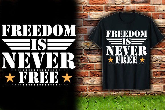 The Power Behind the Statement: Freedom is Never Free T-Shirt Design